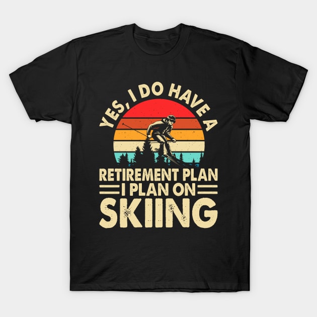 Yes I Do Have A Retirement Plan I Plan On Skiing T shirt For Women T-Shirt by Pretr=ty